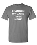 I Paused My Game to Be Here — Charcoal T-Shirt — front