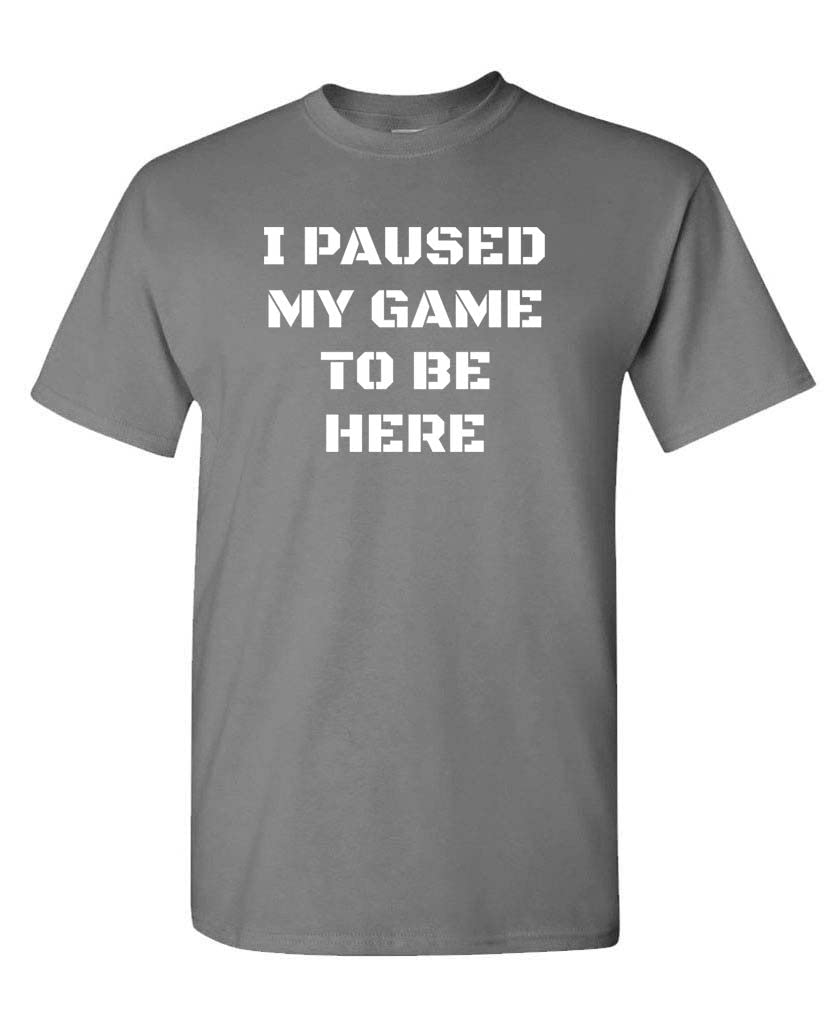 I Paused My Game to Be Here — Charcoal T-Shirt — front