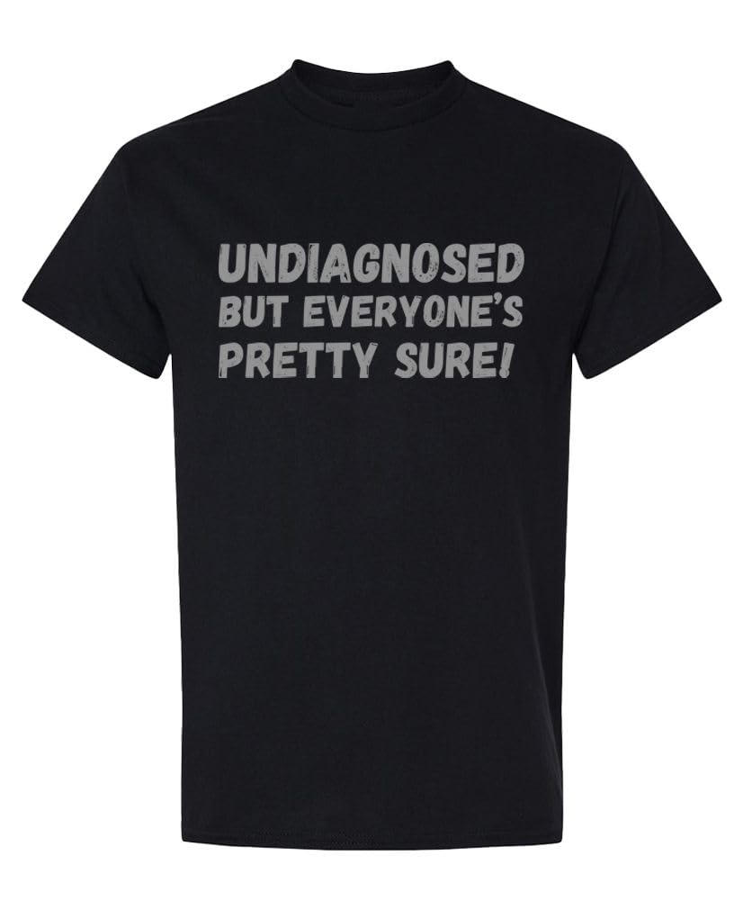 Undiagnosed But Everyone's Pretty Sure — Black T-Shirt — front
