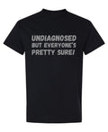 Undiagnosed But Everyone's Pretty Sure — Black T-Shirt — front