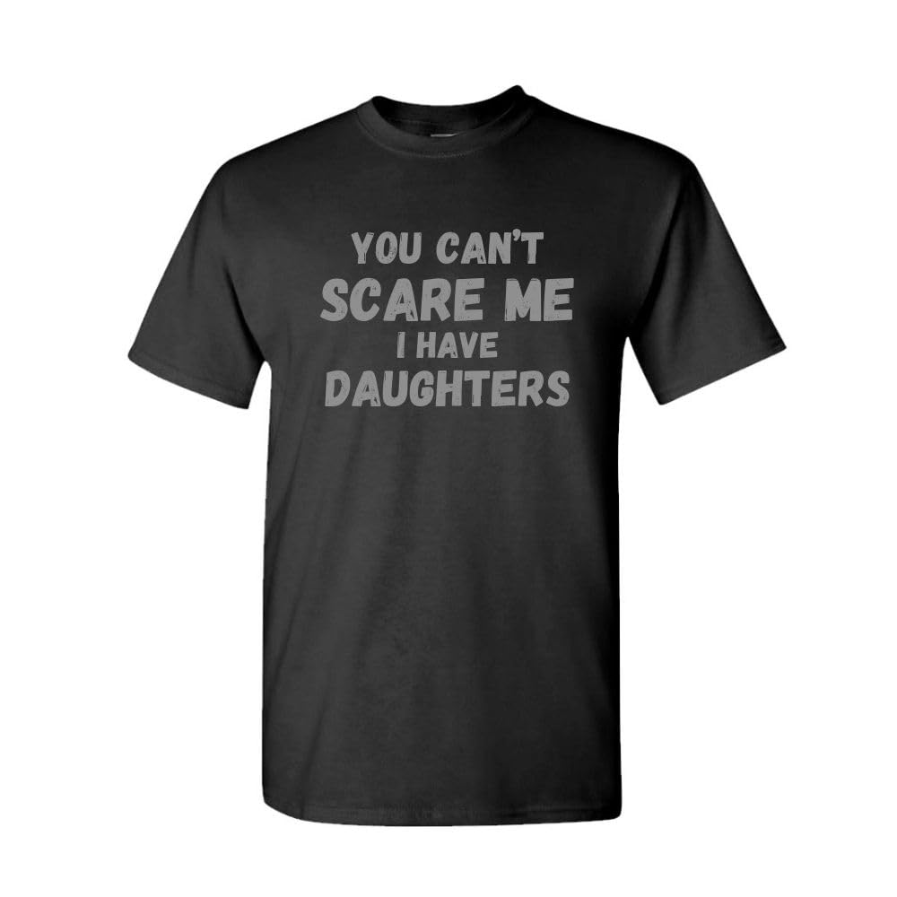 You Can't Scare Me I Have Daughters — Black T-Shirt — front