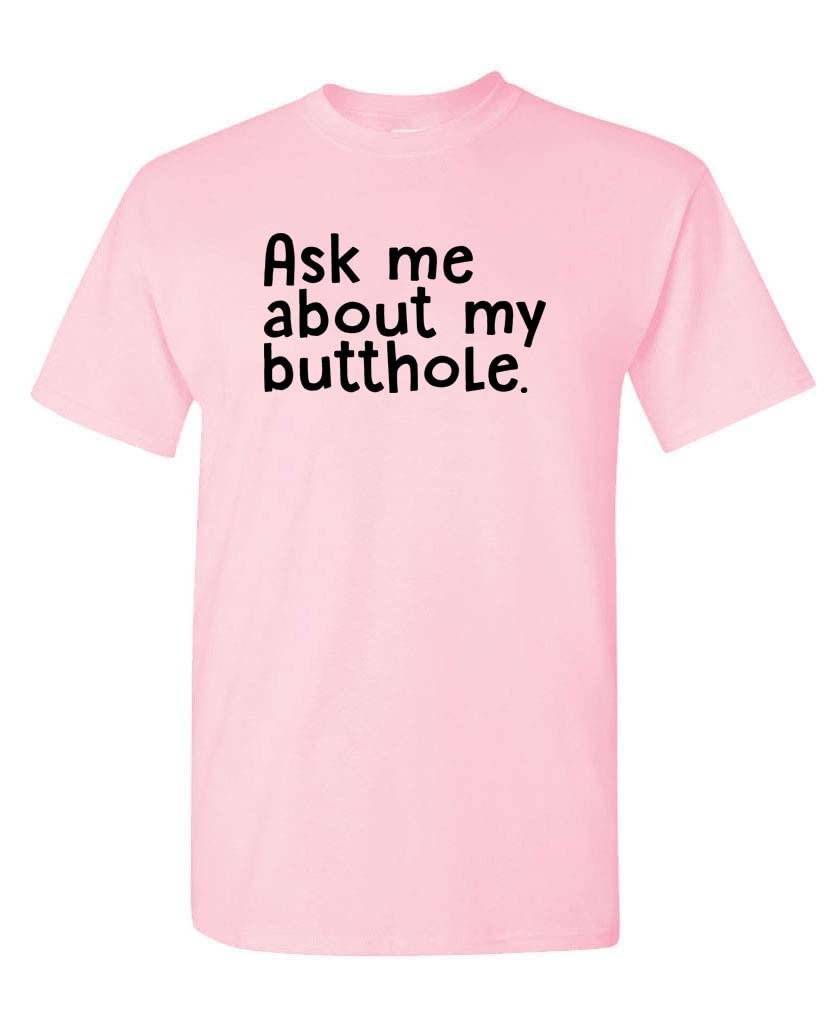 Ask Me About My Butthole — Light Pink T-Shirt — front