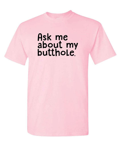 Ask Me About My Butthole — Light Pink T-Shirt — front