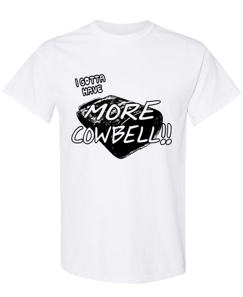 Gotta Have More Cowbell — White T-Shirt — front