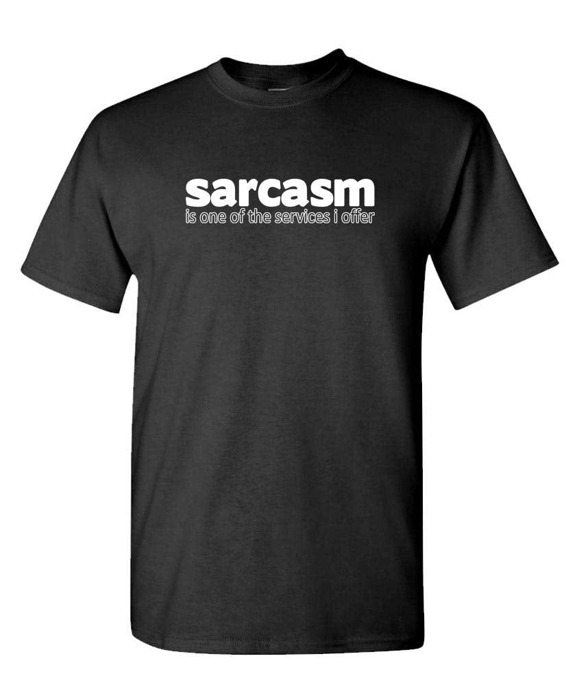 Sarcasm Is One of the Services I Offer — Black T-Shirt — front