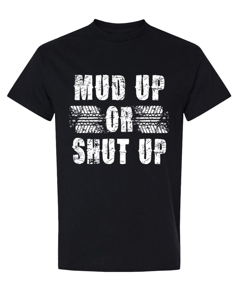 Mud Up or Shut Up — Black T-Shirt — front