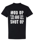 Mud Up or Shut Up — Black T-Shirt — front