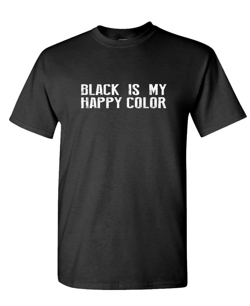 Black Is My Happy Color — Black T-Shirt — front