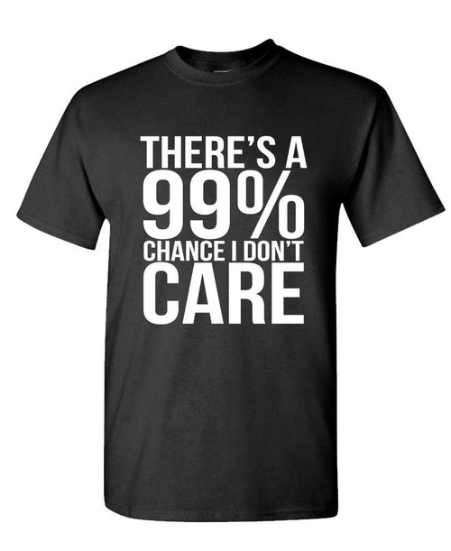 99 Percent Chance I Don't Care — Black T-Shirt — front