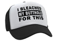 I Bleached My Butthole for This — Black Trucker Hat — front