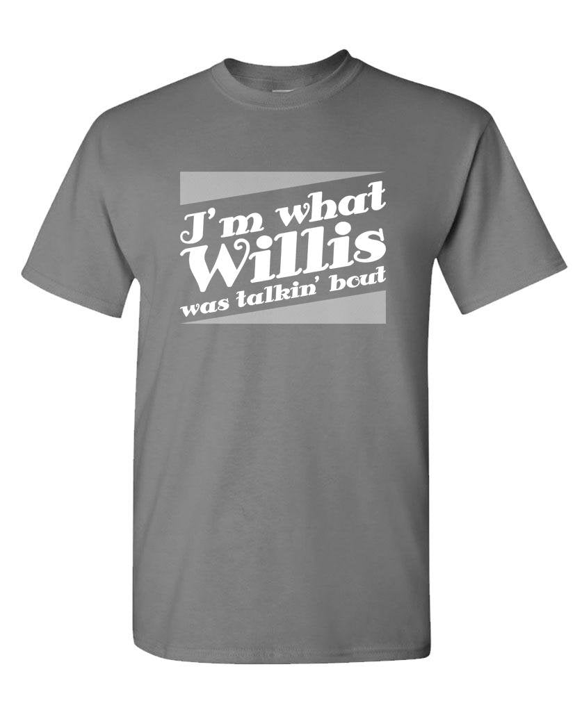 I'm What Willis Was Talkin Bout — Charcoal T-Shirt — front