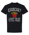 Exercise I Thought You Said Extra Fries — Black T-Shirt — front