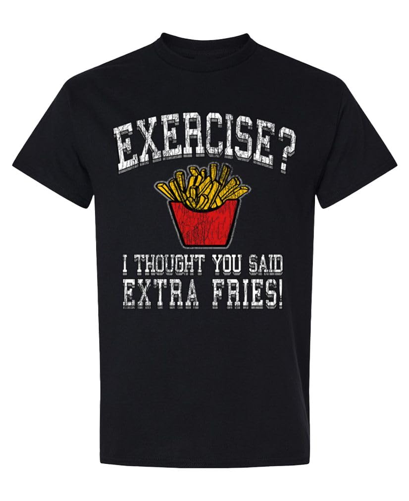 Exercise I Thought You Said Extra Fries — Black T-Shirt — front