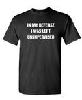 In My Defense I Was Left Unsupervised — Black T-Shirt — front