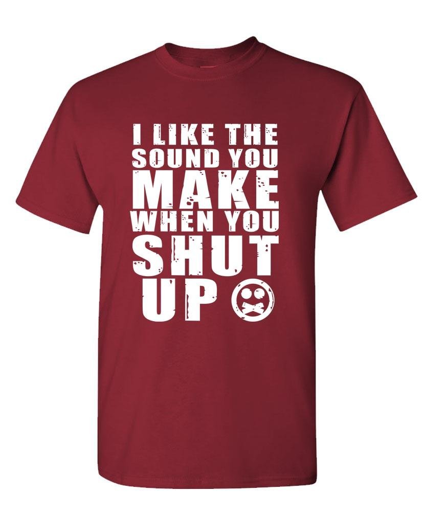 I Like the Sound When You Shut Up — Maroon T-Shirt — front