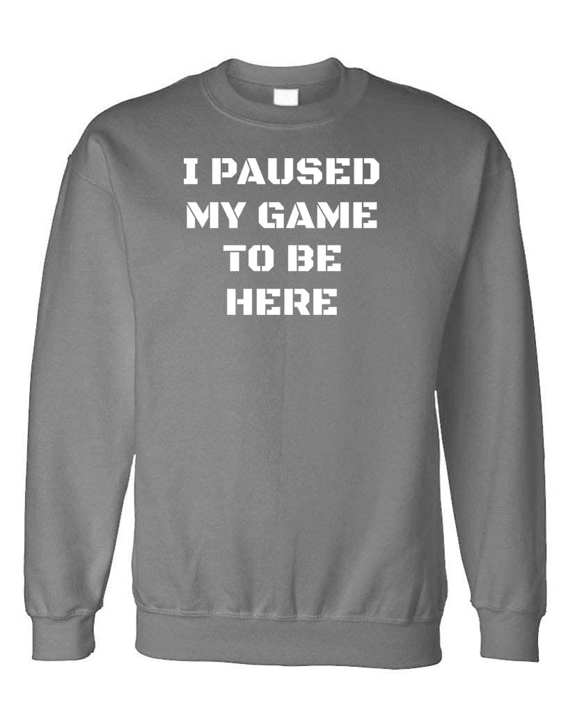 I Paused My Game to Be Here — Charcoal Sweatshirt — front