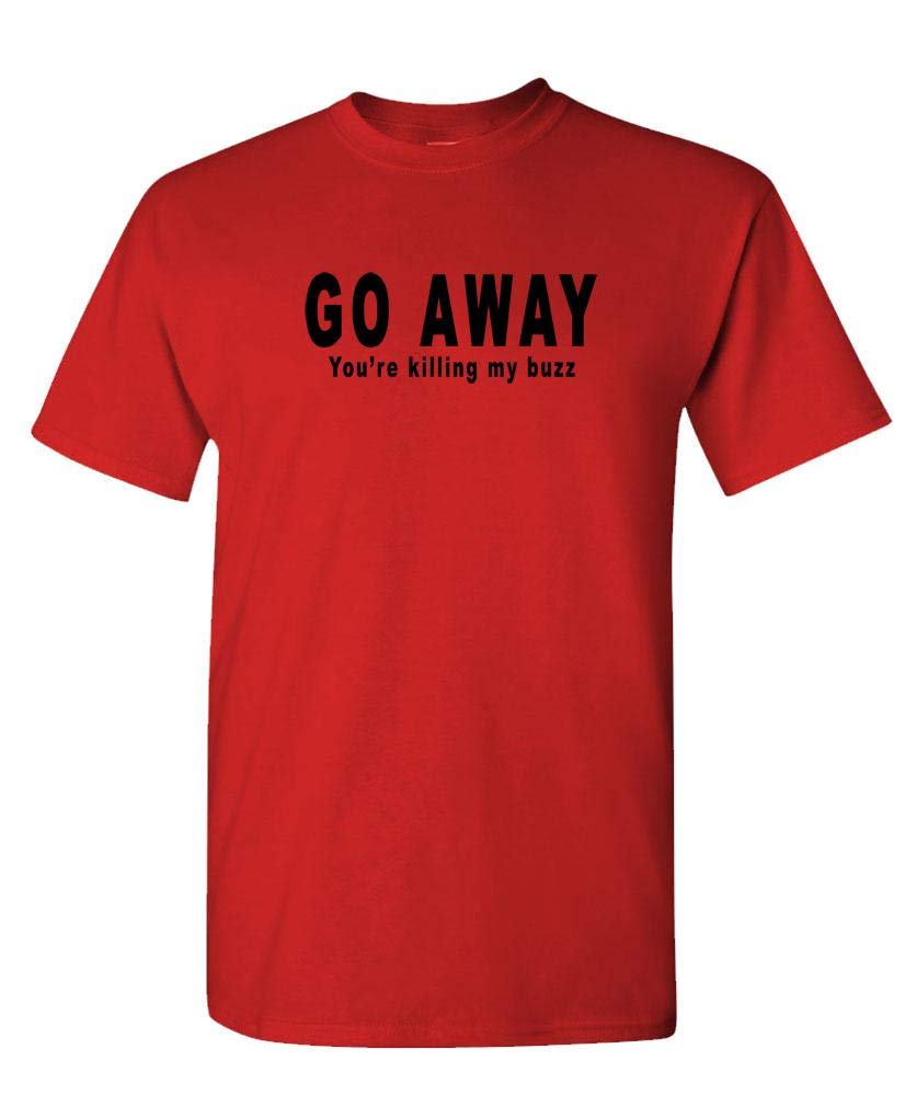 Go Away You're Killing My Buzz — Red T-Shirt — front