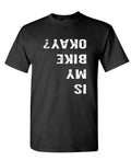 Is My Bike Okay Upside-Down — Black T-Shirt — front