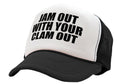 Jam Out with Your Clam Out — Black Trucker Hat — front