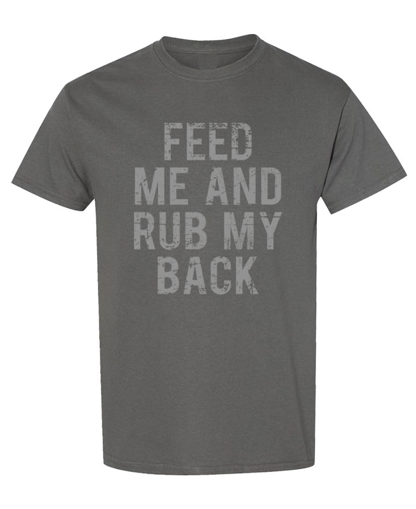Feed Me and Rub My Back — Charcoal T-Shirt — front
