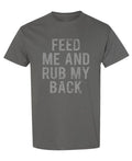 Feed Me and Rub My Back — Charcoal T-Shirt — front