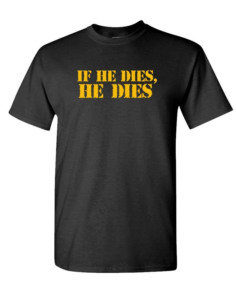 If He Dies He Dies — Black T-Shirt — front