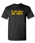 If He Dies He Dies — Black T-Shirt — front