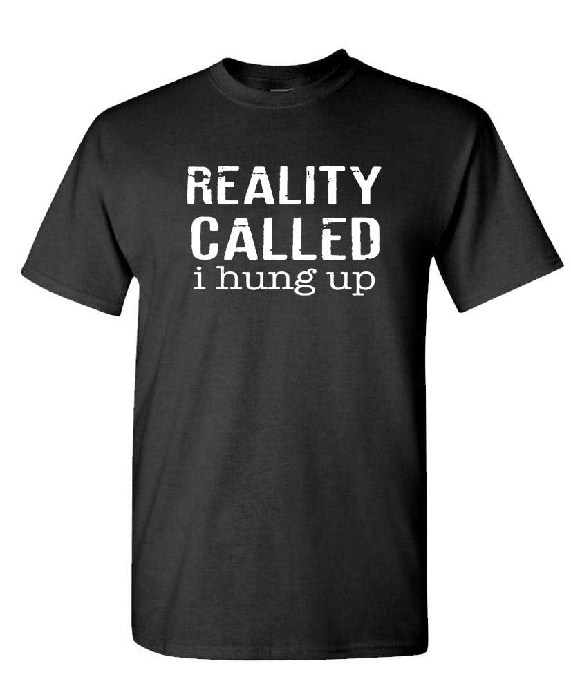Reality Called I Hung Up — Black T-Shirt — front