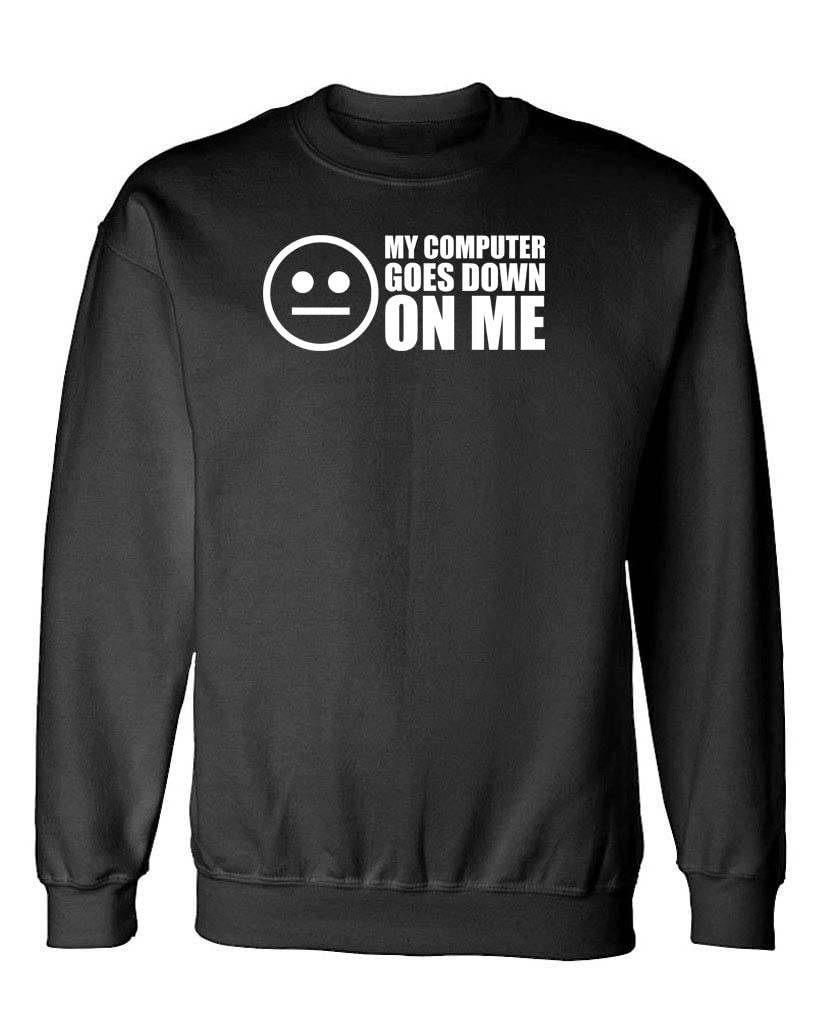 My Computer Goes Down on Me — Black Sweatshirt — front