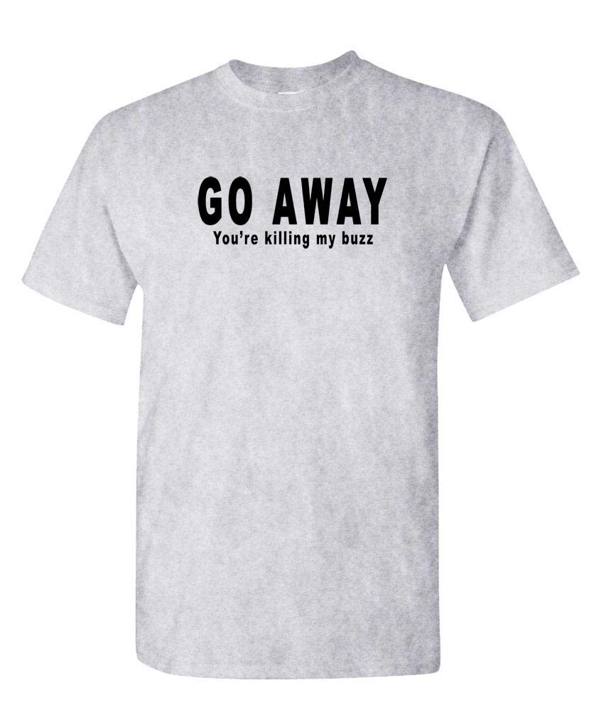 Go Away You're Killing My Buzz — Sport Gray T-Shirt — front