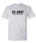 Go Away You're Killing My Buzz — Sport Gray T-Shirt — front