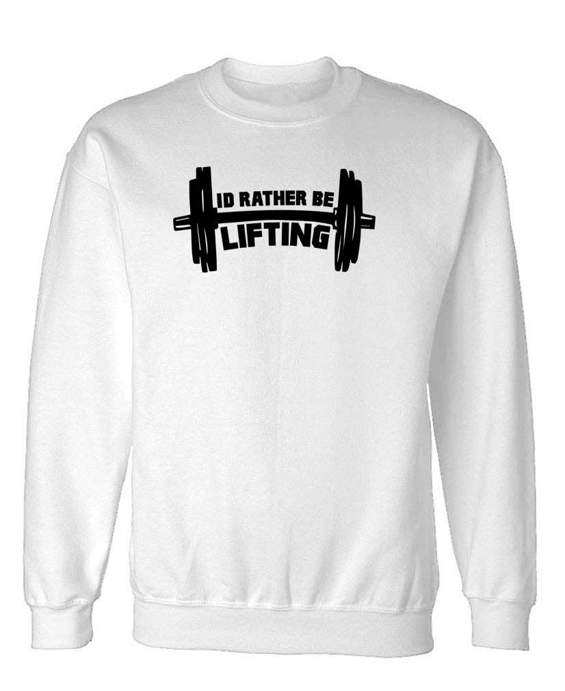 I'd Rather Be Lifting — White Sweatshirt — front