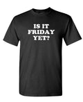 Is It Friday Yet — Black T-Shirt — front