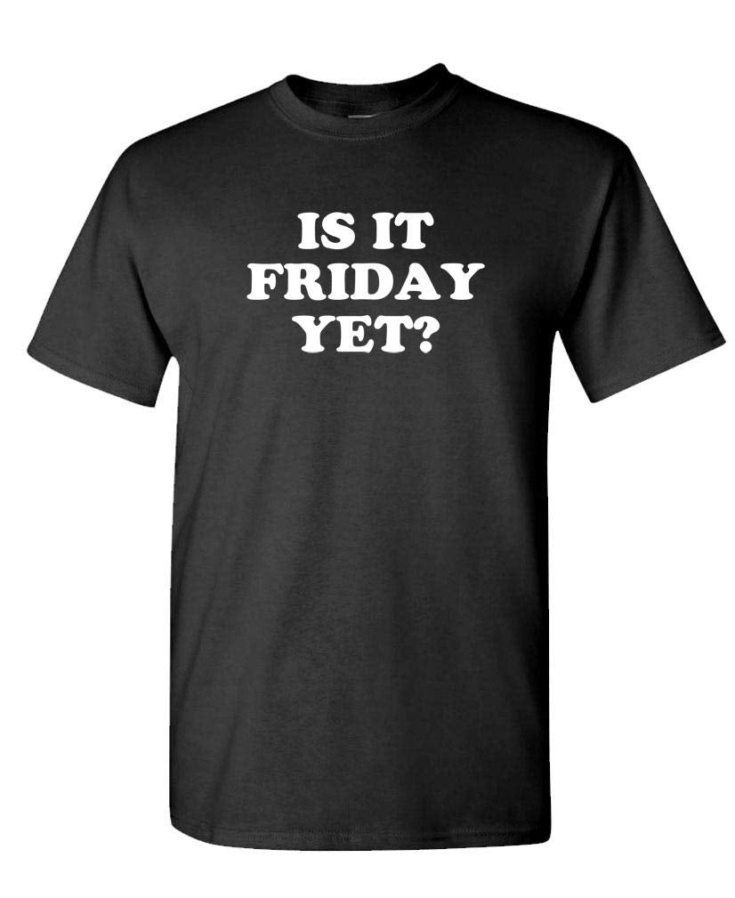 Is It Friday Yet — Black T-Shirt — front