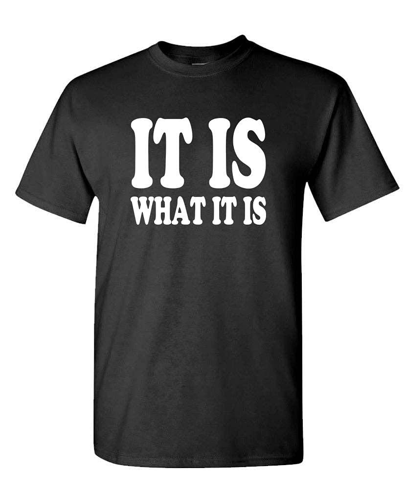 It Is What It Is — Black T-Shirt — front