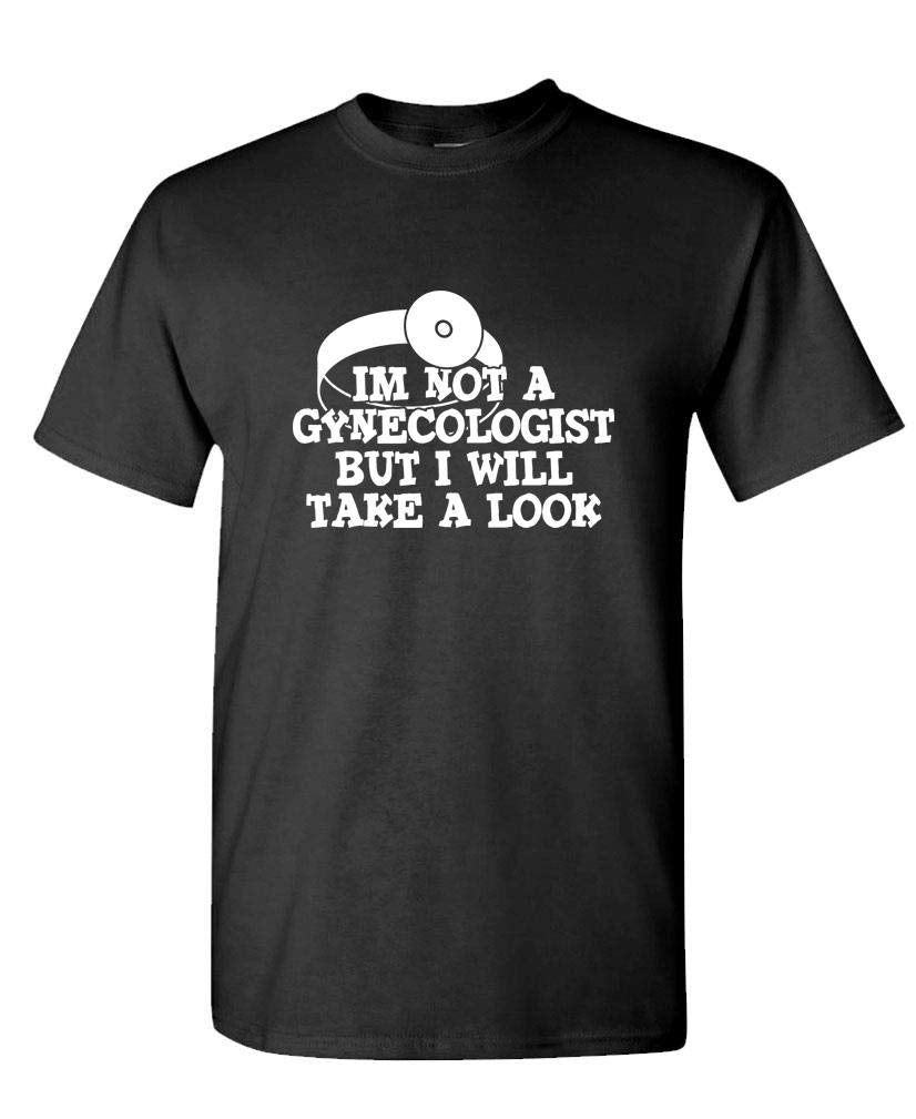 I'm Not a Gynecologist But I'll Take a Look — Black T-Shirt — front