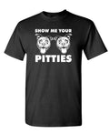Show Me Your Pitties — Black T-Shirt — front