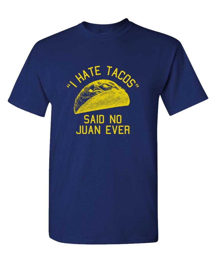 I Hate Tacos Said No Juan Ever — Navy T-Shirt — front