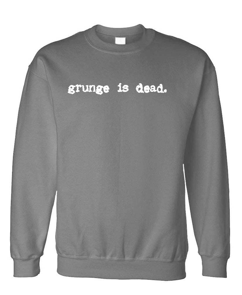 Grunge Is Dead — Charcoal Sweatshirt — front