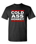 Cold Ass Honkey — Black T-Shirt — front
