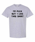 I’d Flex But I Like This Shirt — Sport Grey with Black Lettering - Version 2 T-Shirt — front