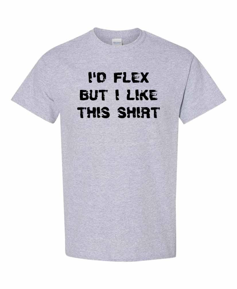 I’d Flex But I Like This Shirt — Sport Grey with Black Lettering - Version 2 T-Shirt — front