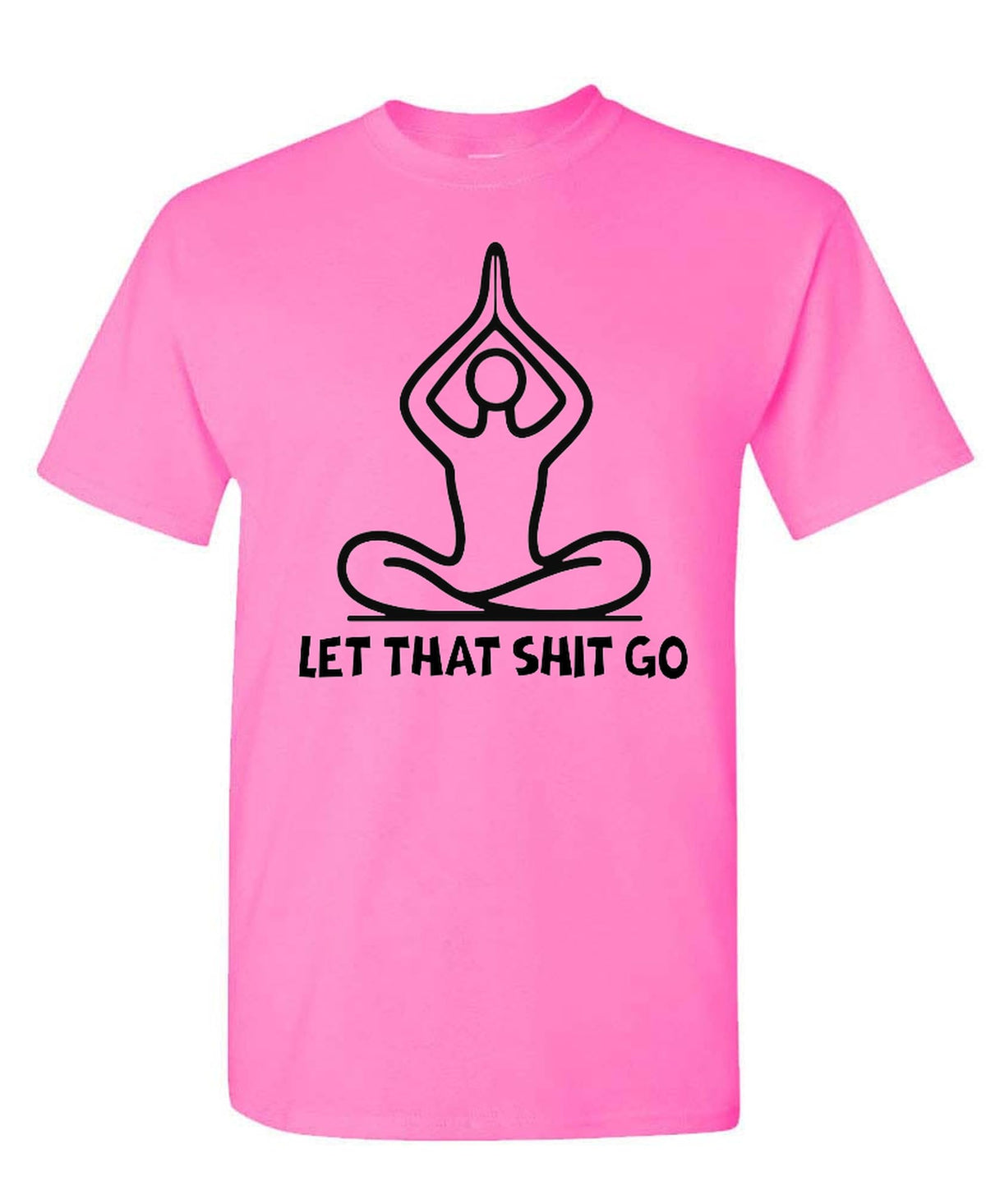 Let That Shit Go Yoga — Safety Pink T-Shirt — front