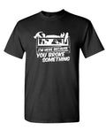 Here Because You Broke Something — Black T-Shirt — front