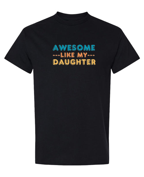 Awesome Like My Daughter — Black T-Shirt — front