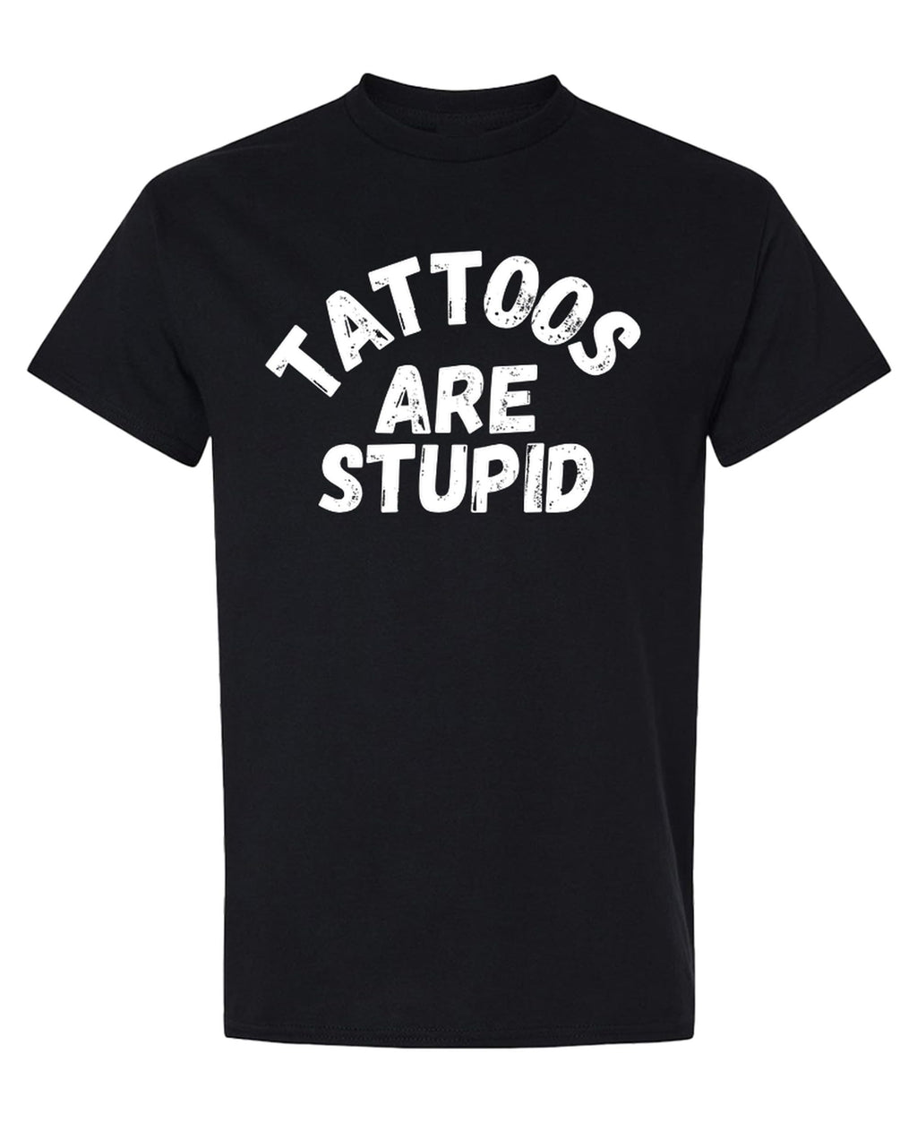 Tattoos Are Stupid — Black T-Shirt — front