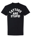 Tattoos Are Stupid — Black T-Shirt — front