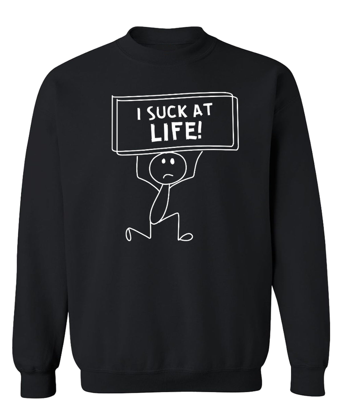I Suck At Life Funny — Black Sweatshirt — front