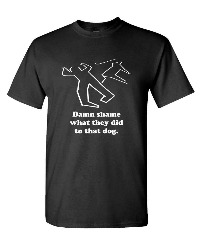 Damn Shame What They Did to That Dog — Black T-Shirt — front