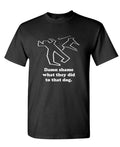 Damn Shame What They Did to That Dog — Black T-Shirt — front